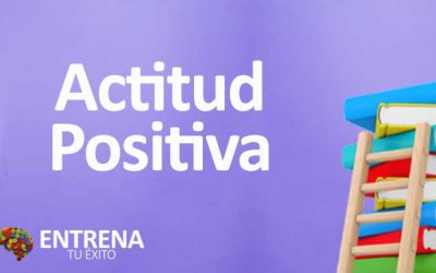Actitud Positiva: El Poder Transformador de una Mentalidad Optimista