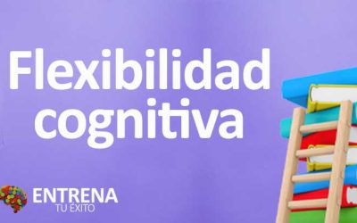 Flexibilidad Cognitiva: Adaptabilidad Mental para Triunfar en un Mundo Cambiante