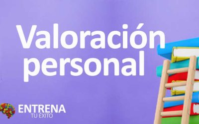 Valoración Personal y su importancia: Definición, Beneficios y Métodos para Aplicarla