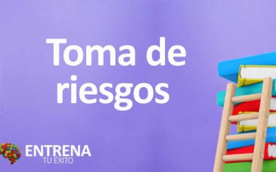 Toma de Riesgos: Claves para Triunfar en un Mundo Incierto