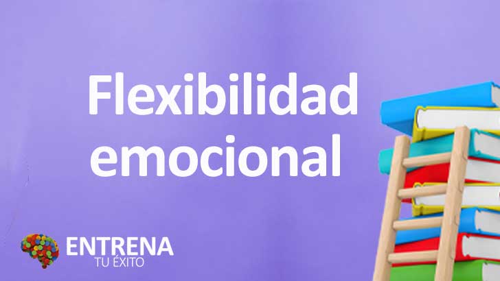 Flexibilidad Emocional: Cómo Adaptarte a los Cambios de la Vida