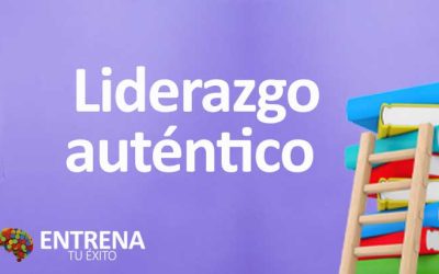 Liderazgo Auténtico: Características, Beneficios y Herramientas